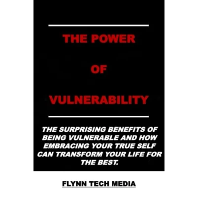 Abbildung von THE POWER OF VULNERABILITY: SURPRISING BENEFITS BEING VULNERABLE AND HOW EMBRACING YOUR TRUE SELF CAN TRANSFORM LIFE FOR BEST.