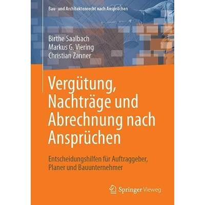 Abbildung von Vergütung, Nachträge und Abrechnung nach Ansprüchen: Entscheidungshilfen für Auftraggeber, Planer Bauunternehmer (Bau Architektenrecht Ansprüchen)