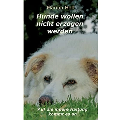 Abbildung von Hunde wollen nicht erzogen werden: Auf die innere Haltung kommt es an