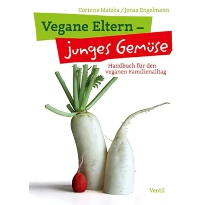 Abbildung von Vegane Eltern junges Gemüse: Handbuch für den veganen Familienalltag (Edition Kochen ohne Knochen)