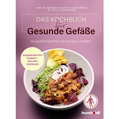 Abbildung von Das Kochbuch für gesunde Gefäße: 70 Gourmetrezepte Arterien. Wissenschaftlich fundiert vom Arzt empfohlen. Mit einem Grußwort der ... Gefäßchirurgie und Gefäßmedizin (DGG)