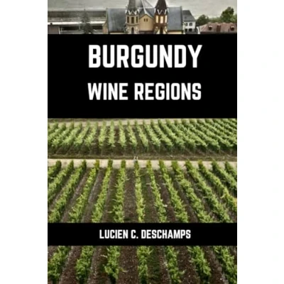 Abbildung von Burgundy Wine Regions: A connoisseurs guide to History, Origin, Flavors and Regions of (Books on Regions)