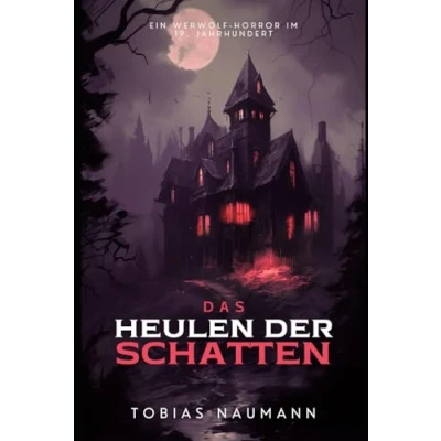 Abbildung von Das Heulen der Schatten Ein Werwolf Horror im 19. Jahrhundert: Jahrhundert