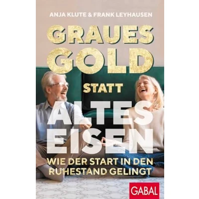Abbildung von Graues Gold statt altes Eisen: Wie der Start in den Ruhestand gelingt (Dein Leben)