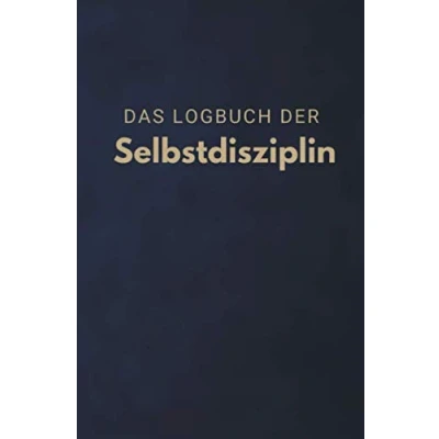Abbildung von das Logbuch der Selbstdisziplin: Ein Tagebuch dir hilft lästige alte Gewohnheiten zu ändern und deine Ziele erreichen.
