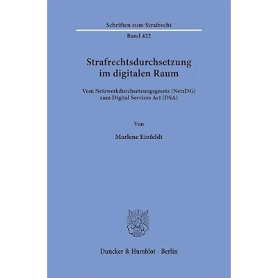 Abbildung von Strafrechtsdurchsetzung im digitalen Raum.: Vom Netzwerkdurchsetzungsgesetz (NetzDG) zum Digital Services Act (DSA). (Schriften Strafrecht)
