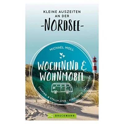 Abbildung von Bruckmann Wochenend und Wohnmobil. Kleine Auszeiten an der Nordseeküste: Die besten Camping Stellplätze, alle Highlights Aktivitäten. (Wochenend &amp; Wohnmobil)