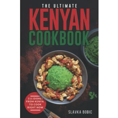Abbildung von The Ultimate Kenyan Cookbook: 111 Dishes From Kenya To Cook Right Now (World Cuisines, Band 49)