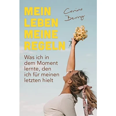 Abbildung von Mein Leben, meine Regeln: Was ich in dem Moment lernte, den für meinen letzten hielt