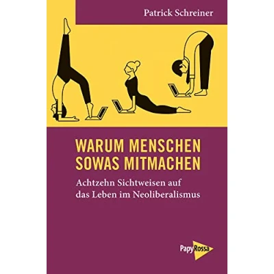 Abbildung von Warum Menschen sowas mitmachen: Achtzehn Sichtweisen auf das Leben im Neoliberalismus (Neue Kleine Bibliothek)