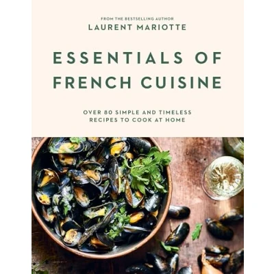 Abbildung von Essentials of French Cuisine: Over 80 Simple and Timeless Recipes to Cook at Home
