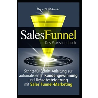 Abbildung von Sales Funnel Marketing: Schritt für Anleitung zur automatisierten Kundengewinnung und Umsatzsteigerung mit Marketing