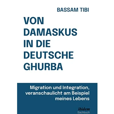 Abbildung von Von Damaskus in die deutsche Ghurba: Migration und Integration, veranschaulicht am Beispiel meines Lebens