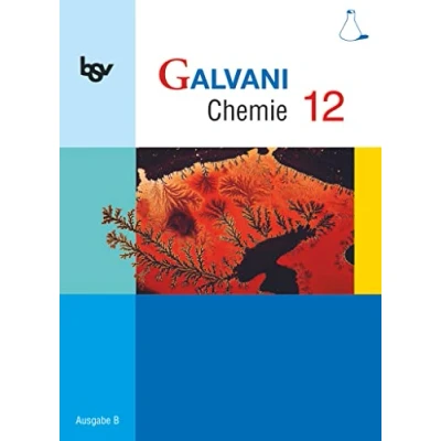 Abbildung von Galvani Chemie Für Gymnasien Ausgabe B die Oberstufe in Bayern Bisherige 12. Jahrgangsstufe: Schulbuch