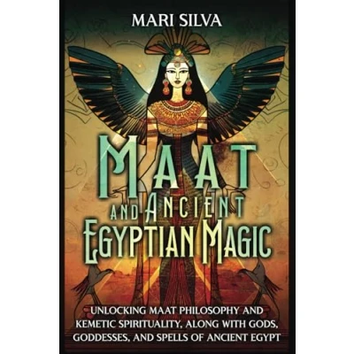 Abbildung von Maat and Ancient Egyptian Magic: Unlocking Philosophy Kemetic Spirituality, along with Gods, Goddesses, Spells of Egypt (Pagan Beliefs)