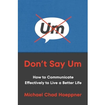 Abbildung von Don&#039;t Say Um: How to Communicate Effectively Live a Better Life