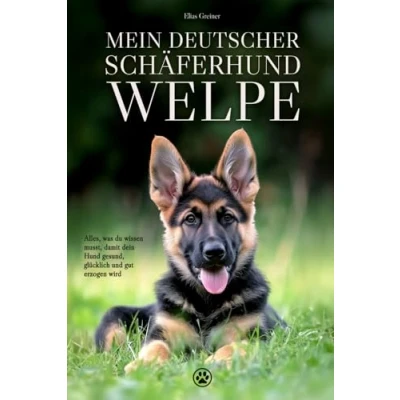 Abbildung von Mein Deutscher Schäferhund Welpe: Alles, was du wissen musst, damit dein Hund gesund, glücklich und gut erzogen wird