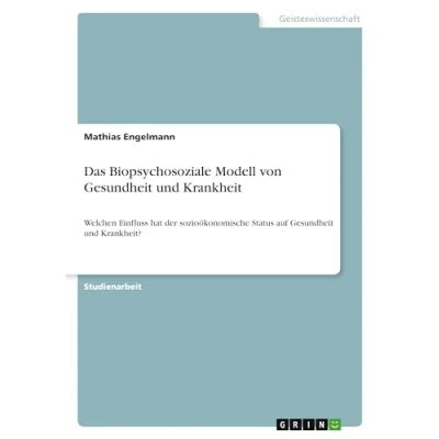 Abbildung von Das Biopsychosoziale Modell von Gesundheit und Krankheit: Welchen Einfluss hat der sozioökonomische Status auf Krankheit?