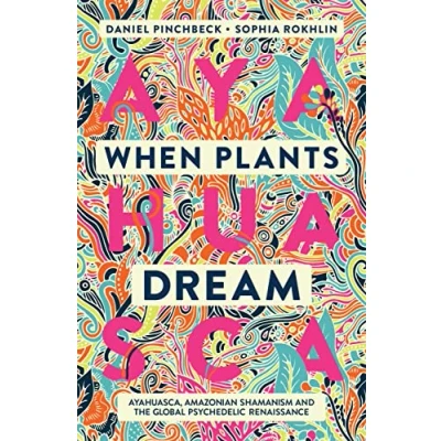 Abbildung von When Plants Dream: Ayahuasca, Amazonian Shamanism and the Global Psychedelic Renaissance