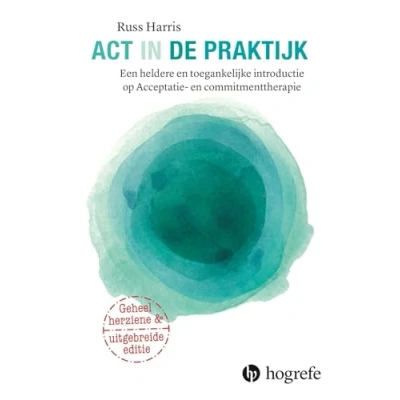 Abbildung von ACT in de praktijk: een heldere en toegankelijke introductie op Acceptatie Commitmenttherapie (In praktijk, 5)