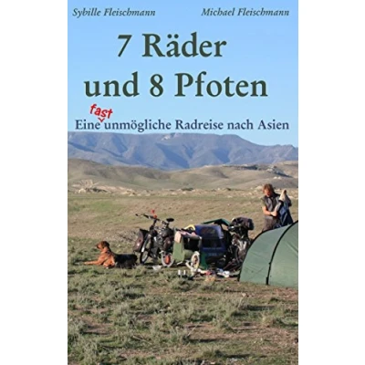 Abbildung von 7 Räder und 8 Pfoten: Eine (fast) unmögliche Radreise nach Asien: Donauradweg, Georgien, Aserbaidschan, Kasachstan, China, Laos, Thailand Kambodscha