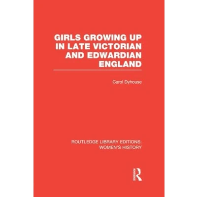 Abbildung von Girls Growing Up in Late Victorian and Edwardian England (Routledge Library Editions: Women&#039;s History)