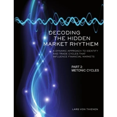 Abbildung von Decoding The Hidden Market Rhythm Part 2: Metonic Cycles: A Non Linear Approach To Identify And Trade Cycles That Influence Financial Markets (WhenToTrade, Band 2)