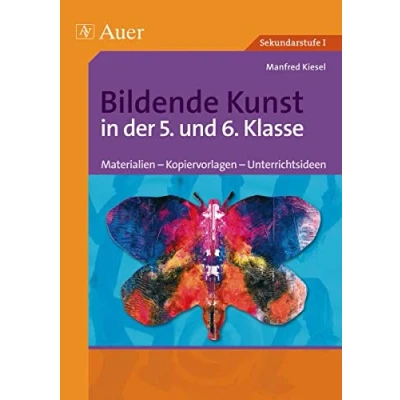 Abbildung von Bildende Kunst in der 5. und 6. Klasse: Materialien Kopiervorlagen Unterrichtsideen (Bildende Sekundarstufe)