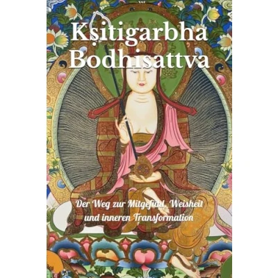 Abbildung von Kṣitigarbha Bodhisattva: Der Weg zur Mitgefühl, Weisheit und inneren Transformation
