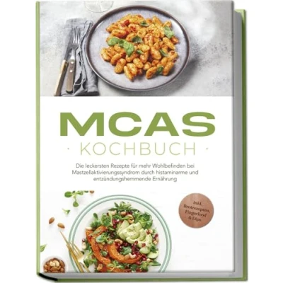 Abbildung von MCAS Kochbuch: Die leckersten Rezepte für mehr Wohlbefinden bei Mastzellaktivierungssyndrom durch histaminarme und entzündungshemmende Ernährung inkl. Brotrezepten, Fingerfood &amp; Dips