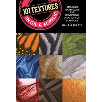 Abbildung von 101 Textures in Oil and Acrylic: Practical techniques for rendering a variety of surfaces