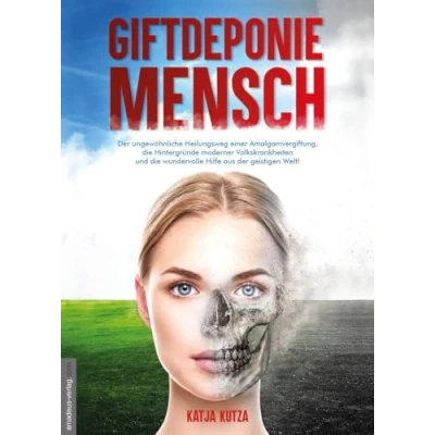 Abbildung von Giftdeponie Mensch: der ungewöhnliche Heilungsweg einer Amalgamvergiftung, die Hintergründe moderner Volkskrankheiten und wundervolle Hilfe aus ... geistigen Welt!