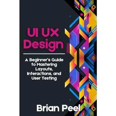 Abbildung von UI UX Design: A Beginner’s Guide to Mastering Layouts, Interactions, and User Testing