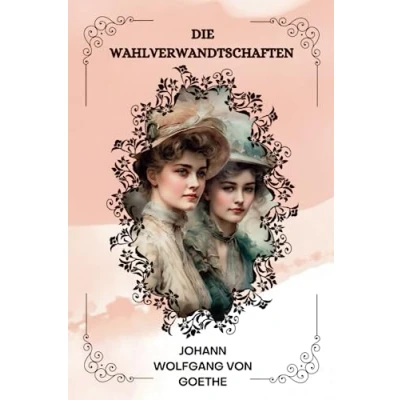 Abbildung von Die Wahlverwandtschaften von Johann Wolfgang Goethe ( GERMAN EDITION )