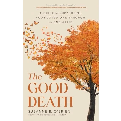 Abbildung von the Good Death: A Guide for Supporting Your Loved One through End of Life
