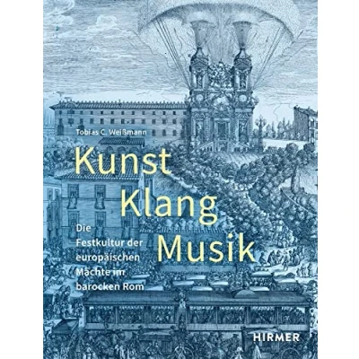 Abbildung von Kunst, Klang, Musik: Die Festkultur der europäischen Mächte im barocken Rom (Römische Studien Bibliotheca Hertziana)
