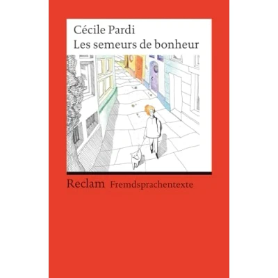 Abbildung von Les semeurs de bonheur. Französischer Text mit deutschen Worterklärungen. Niveau B1 (GER): Pardi, Cécile Originalversion Erläuterungen 14516 (Reclams Universal Bibliothek)