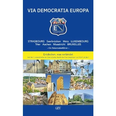 Abbildung von VIA DEMOCRATIA EUROPA: Strasbourg Saarbrücken Metz Luxembourg Trier Aachen Maastricht Bruxelles