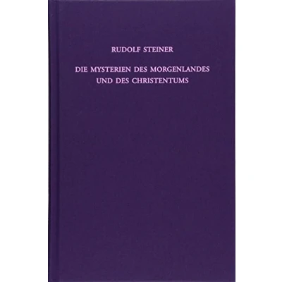 Abbildung von Die Mysterien des Morgenlandes und Christentums: Vier Vorträge, Berlin 1913 (Rudolf Steiner Gesamtausgabe: Schriften Vorträge)