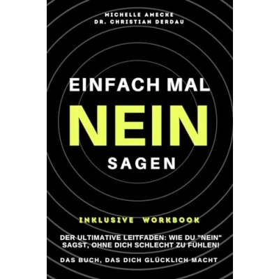 Abbildung von Einfach leichter Nein SAGEN. das Buch, dich glücklich macht. Mit Workbook zum erfolgreichen Sagen.: Der ultimative Leitfaden: Wie du „Nein“ sagst, ohne schlecht zu fühlen.