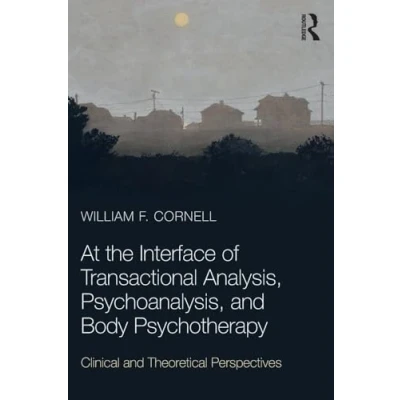 Abbildung von At the Interface of Transactional Analysis, Psychoanalysis, and Body Psychotherapy: Clinical Theoretical Perspectives