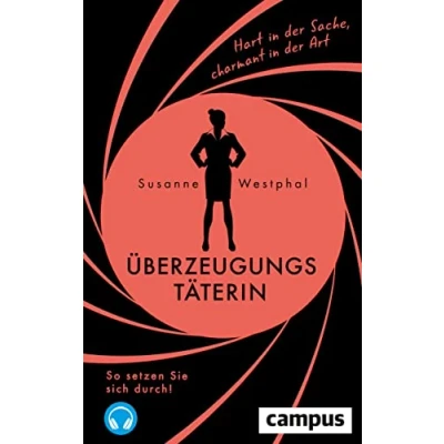 Abbildung von Überzeugungstäterin: Hart in der Sache, charmant Art. So setzen Sie sich durch!