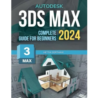 Abbildung von 3ds Max Complete 2024 Guide for Beginners: Mastering 3D Art from Basics to Advanced Techniques A Step by Autodesk in