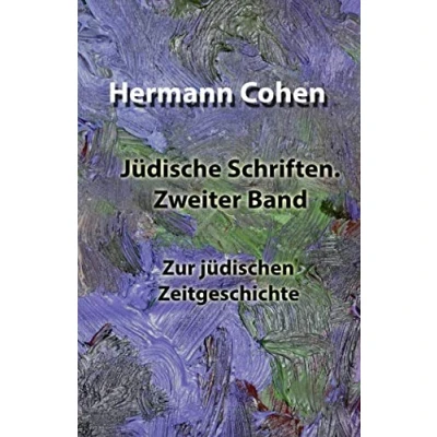 Abbildung von Jüdische Schriften. Zweiter Band: Zur jüdischen Zeitgeschichte (Jüdische Schriften von Hermann Cohen, Band 2)