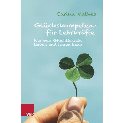 Abbildung von Glückskompetenz für Lehrkräfte: Wie man Glücklichsein lernen und lehren kann