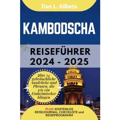 Abbildung von KAMBODSCHA Reiseführer 2024 2025: Alleinreisende, Familien und Paare entdecken verborgene Schätze sehenswerte Attraktionen mit einem idealen ... (Deutscher Taschen Reiseführer)