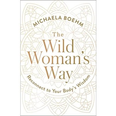 Abbildung von The Wild Woman&#039;s Way: Reconnect to Your Body&#039;s Wisdom (A Guide Spiritual Growth)