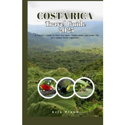 Abbildung von COSTA RICA TRAVEL Guide 2025: a Traveler&#039;s to Must See Spots, Hidden Gems, and Insider Tips for Unique Tourist Experience