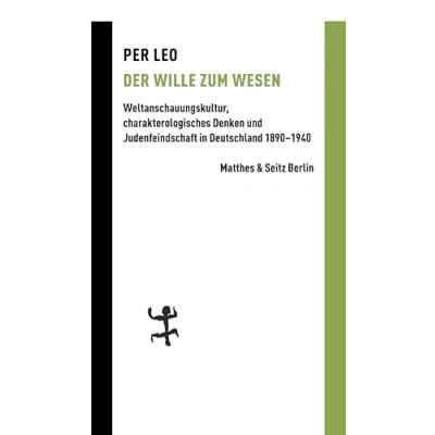 Abbildung von Der Wille zum Wesen: Weltanschauungskultur, charakterologisches Denken und Judenfeindschaft in Deutschland 18901940