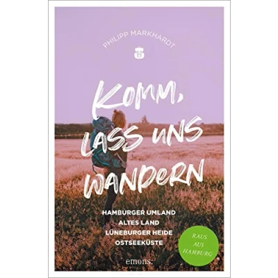 Abbildung von Komm, lass uns wandern. Hamburger Umland, Altes Land, Lüneburger Heide, Ostseeküste: Raus aus Hamburg
